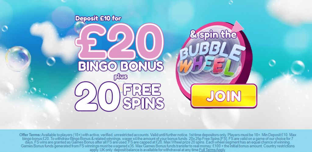 Bubble Bonus Bingo Welcome Bonus - Bet £10 get £20 Bingo Bonus + 20 FREE SPINS & Spin Bubble Wheel